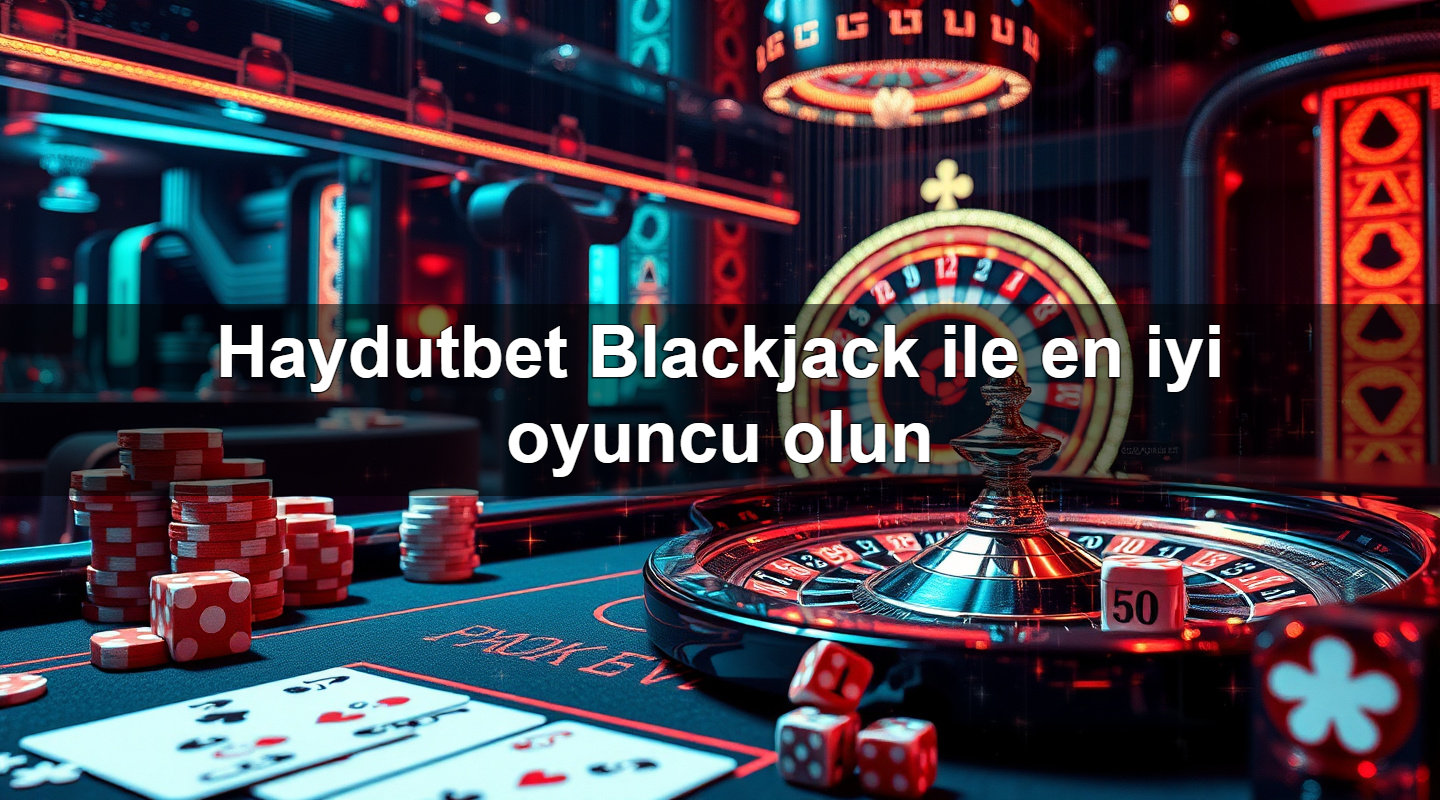 haydutbet blackjack ile en iyi oyuncu olun 1779021847572