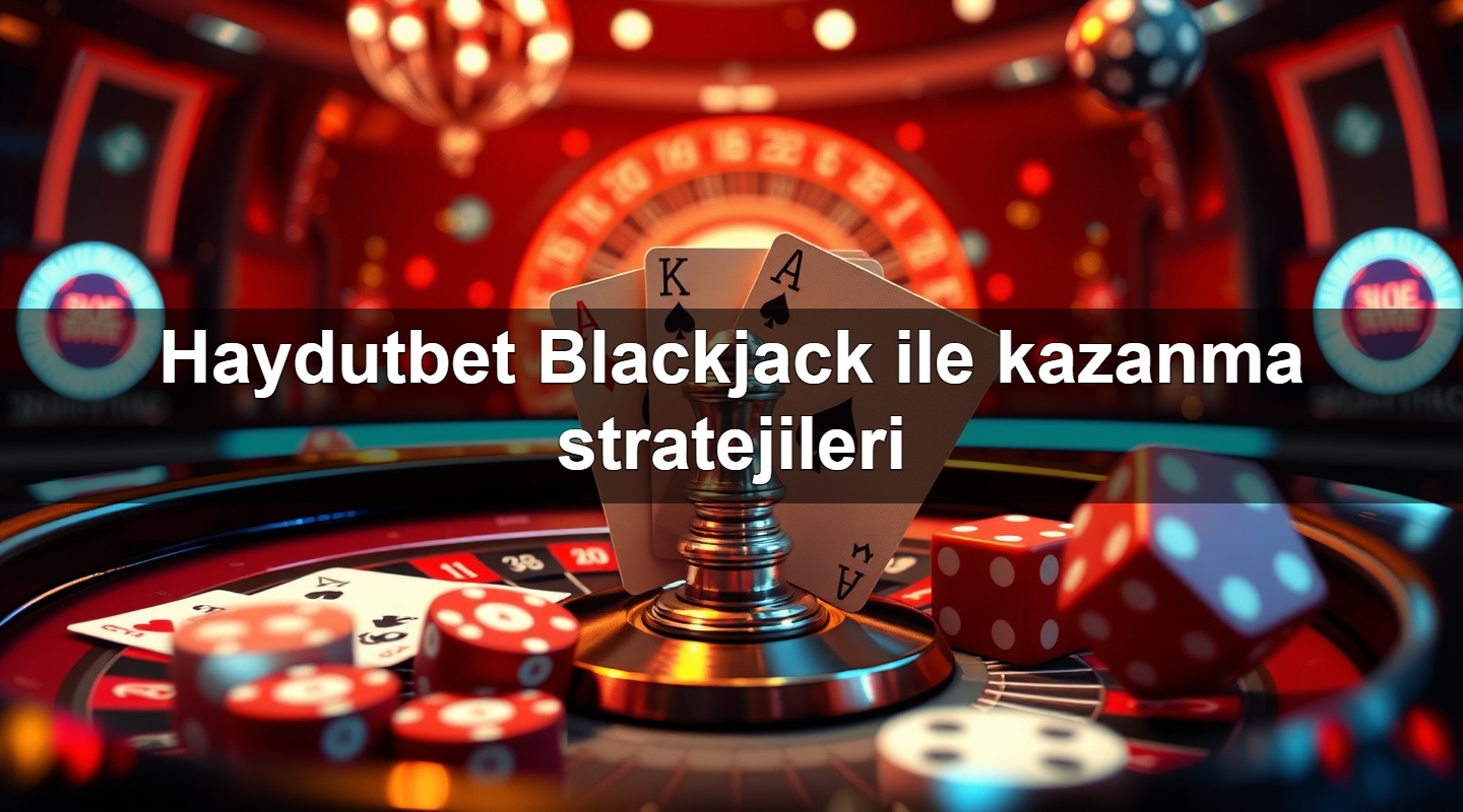 haydutbet blackjack ile kazanma stratejileri 1779021862240