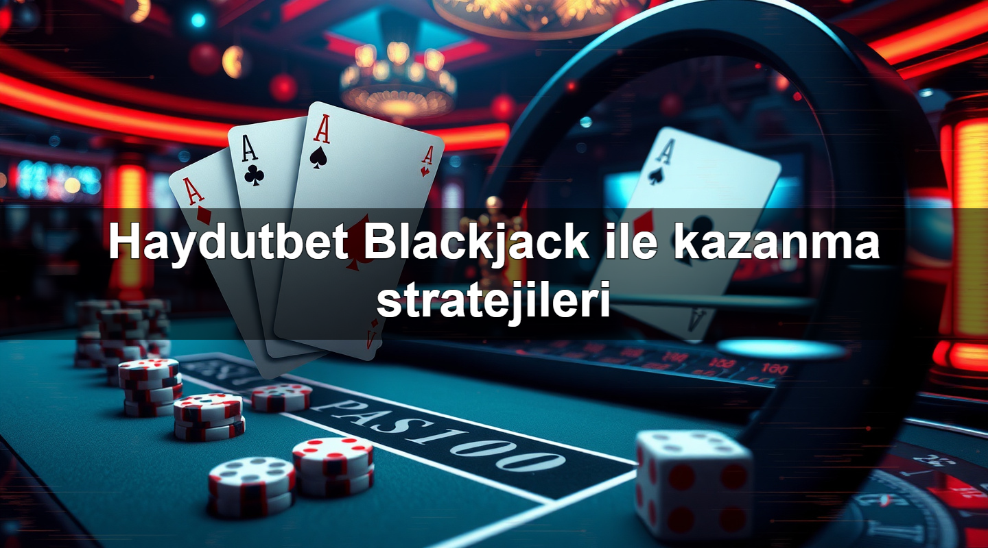 haydutbet blackjack ile kazanma stratejileri 1779021893650